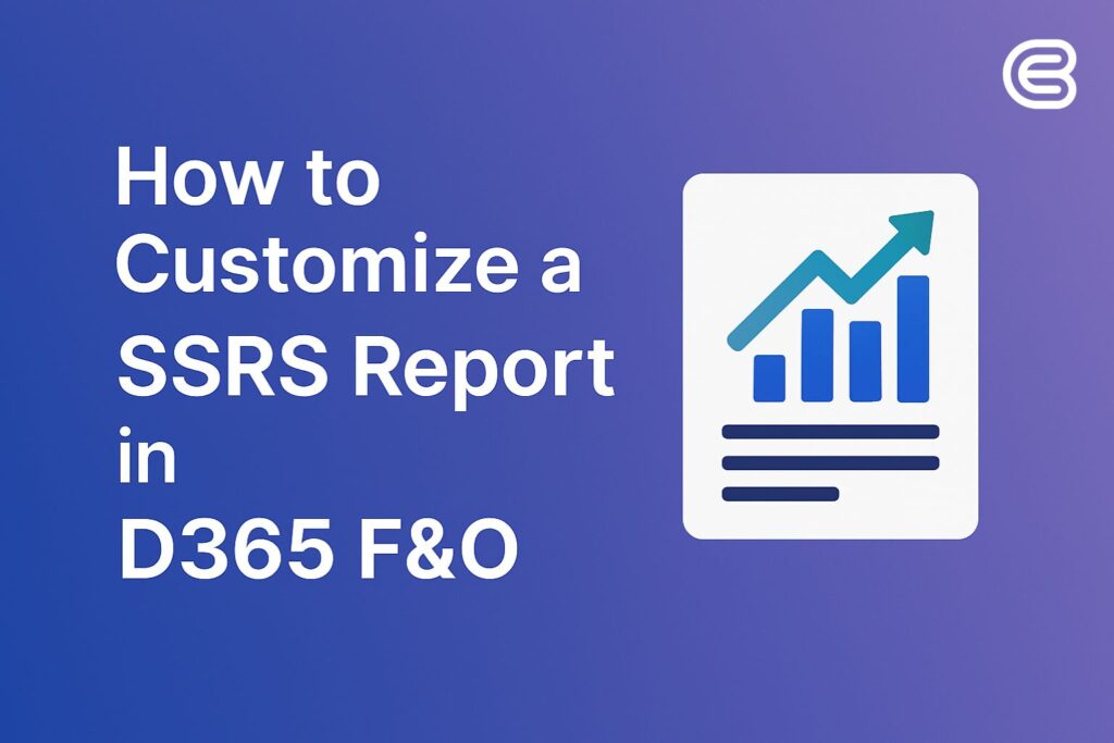 How to Customize a SSRS Report in D365 F&O